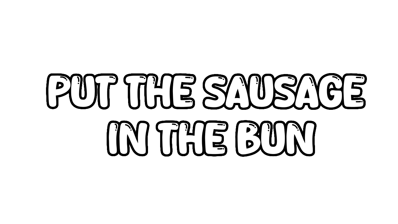 Put the Sausage in the Bun